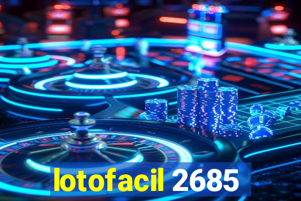 lotofacil 2685